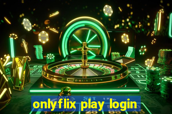 onlyflix play login